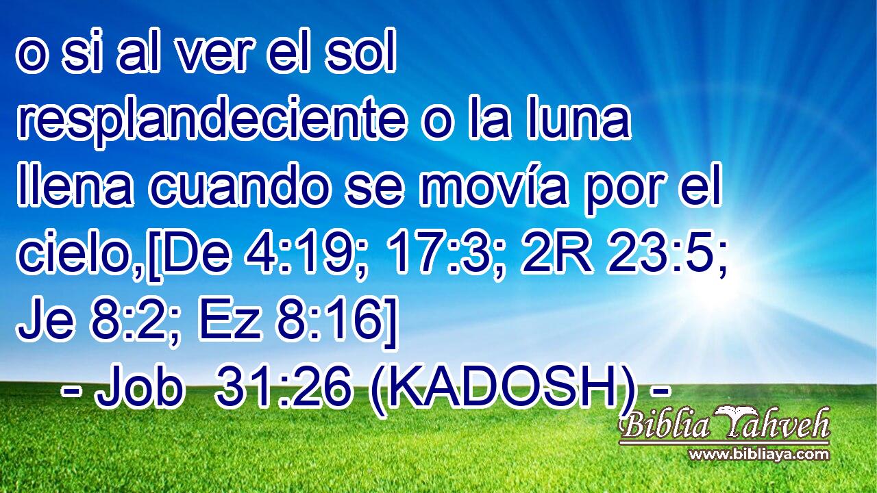  o si al ver el sol resplandeciente o la luna llena cuando se movía por el cielo,[De 4:19; 17:3; 2R 23:5; Je 8:2; Ez 8:16] 