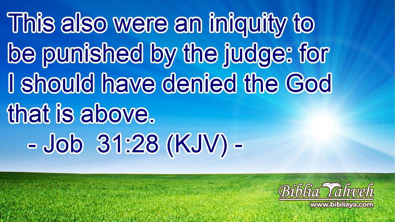 This also were an iniquity to be punished by the judge: for I should have denied the God that is above.