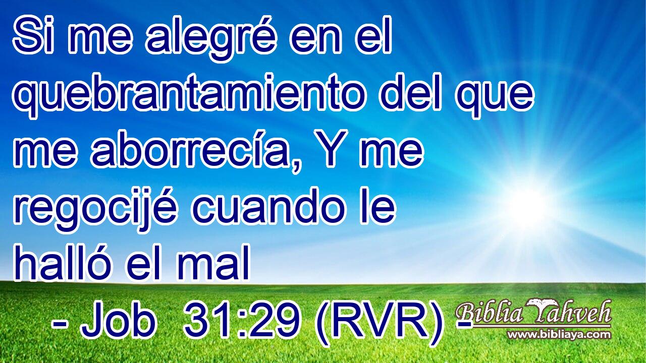 Si me alegré en el quebrantamiento del que me aborrecía, Y me regocijé cuando le halló el mal
