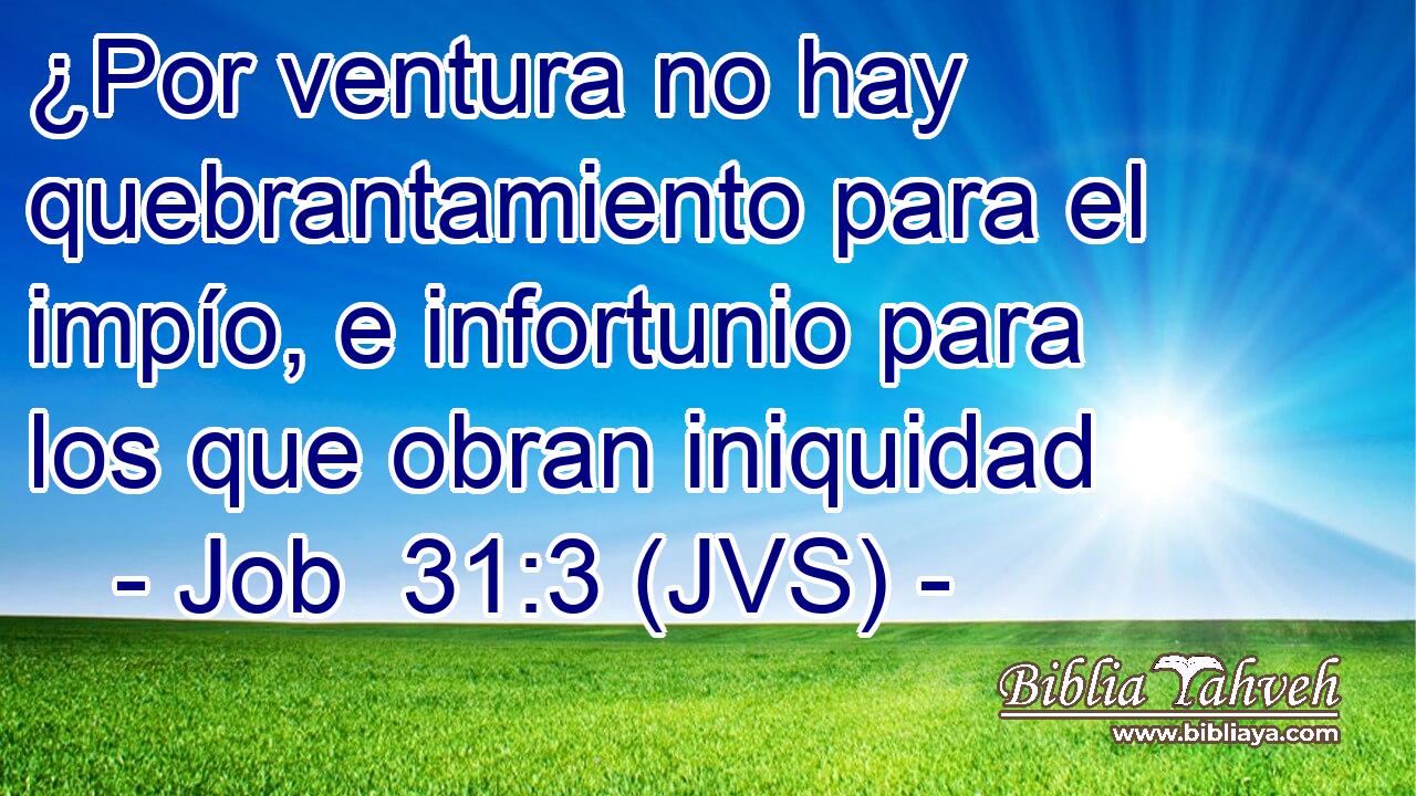 ¿Por ventura no hay quebrantamiento para el impío, e infortunio para los que obran iniquidad