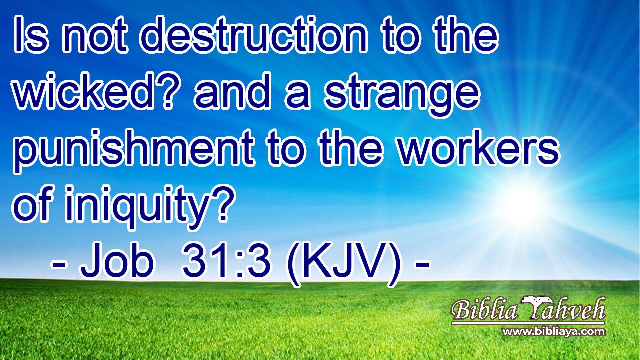 Is not destruction to the wicked? and a strange punishment to the workers of iniquity?