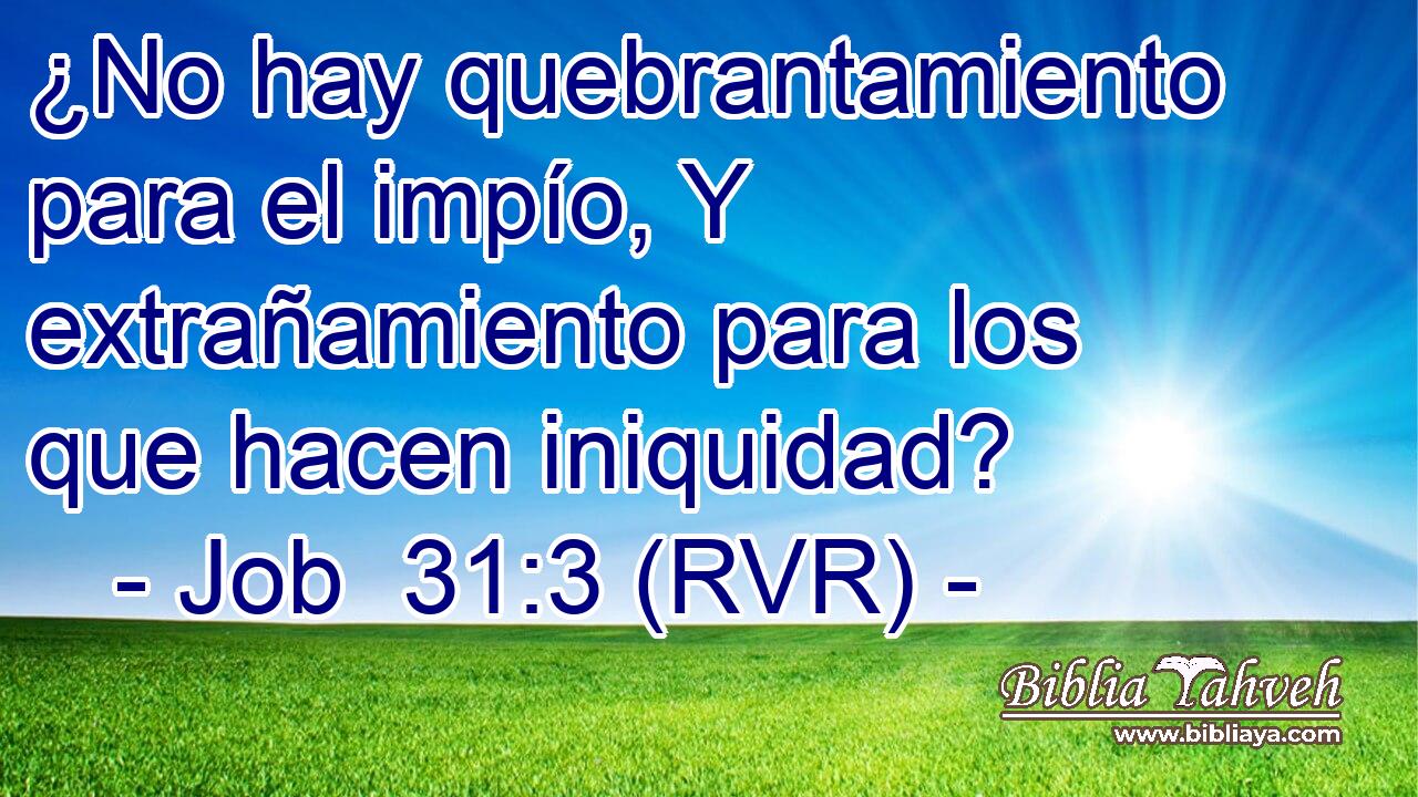 ¿No hay quebrantamiento para el impío, Y extrañamiento para los que hacen iniquidad?
