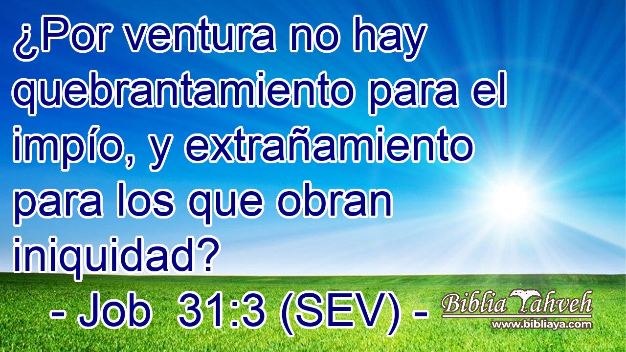 ¿Por ventura no hay quebrantamiento para el impío, y extrañamiento para los que obran iniquidad?