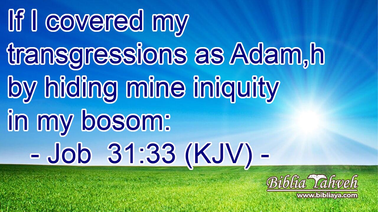 If I covered my transgressions as Adam,h by hiding mine iniquity in my bosom: