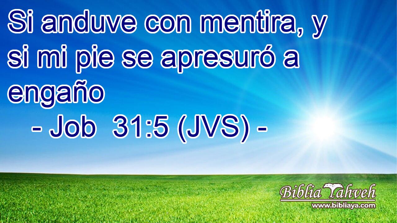 Si anduve con mentira, y si mi pie se apresuró a engaño
