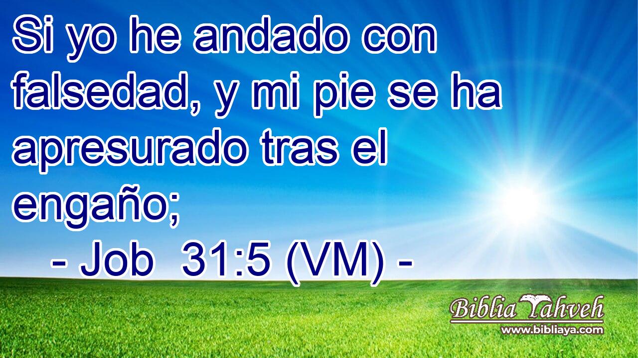 Si yo he andado con falsedad, y mi pie se ha apresurado tras el engaño; 
