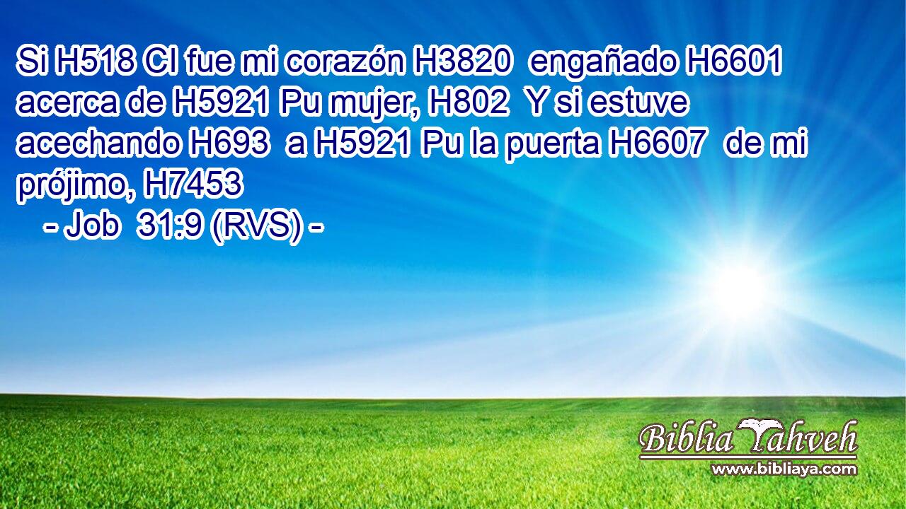 Si H518 CI fue mi corazón H3820  engañado H6601  acerca de H5921 Pu mujer, H802  Y si estuve acechando H693  a H5921 Pu la puerta H6607  de mi prójimo, H7453  