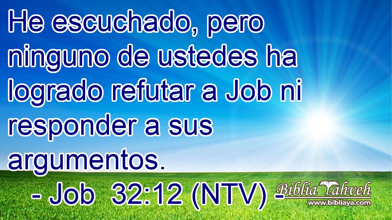 He escuchado, pero ninguno de ustedes ha logrado refutar a Job ni responder a sus argumentos.