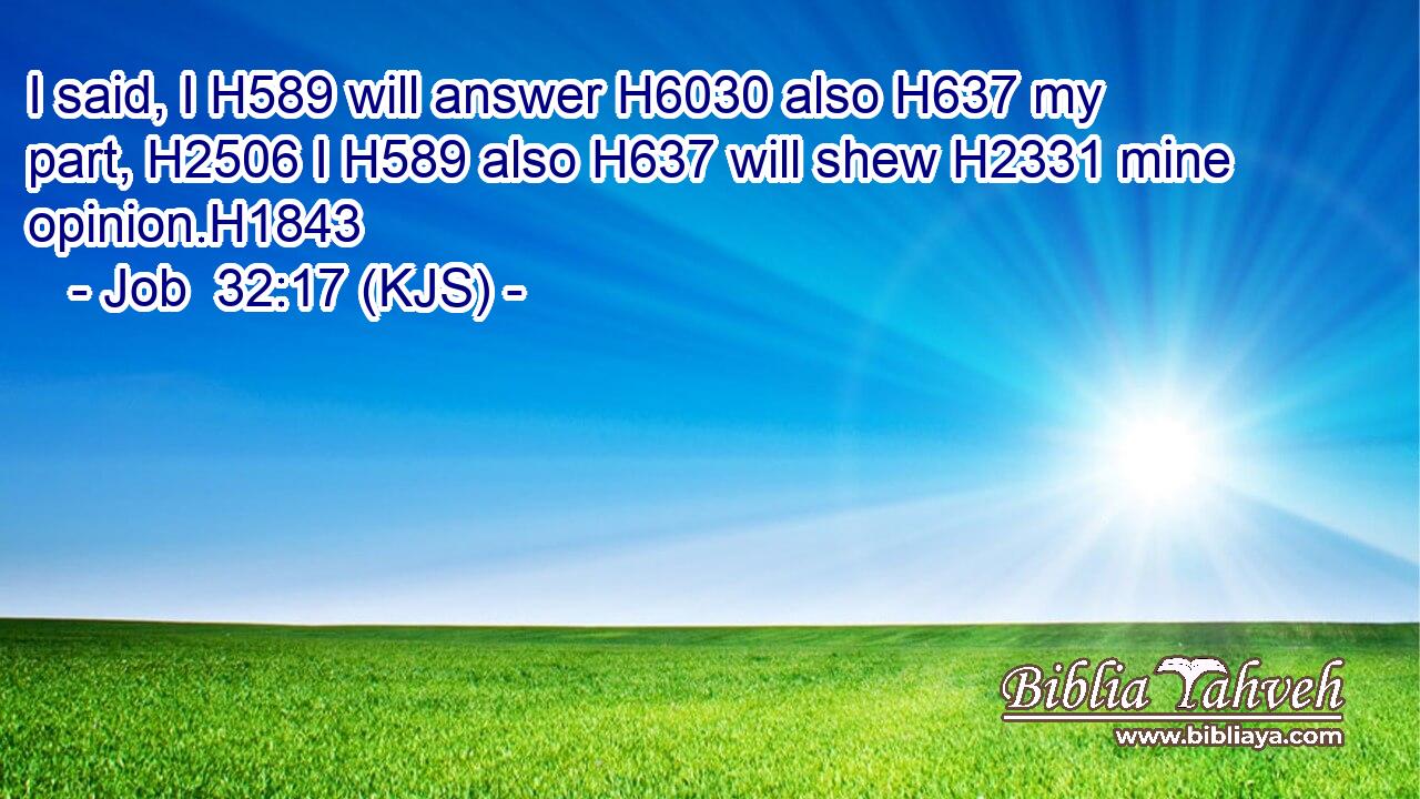 I said, I H589 will answer H6030 also H637 my part, H2506 I H589 also H637 will shew H2331 mine opinion.H1843