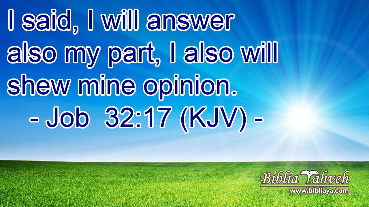 I said, I will answer also my part, I also will shew mine opinion.