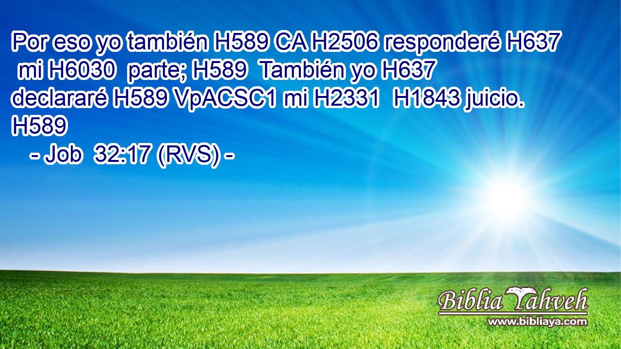 Por eso yo también H589 CA H2506 responderé H637  mi H6030  parte; H589  También yo H637  declararé H589 VpACSC1 mi H2331  H1843 juicio. H589  