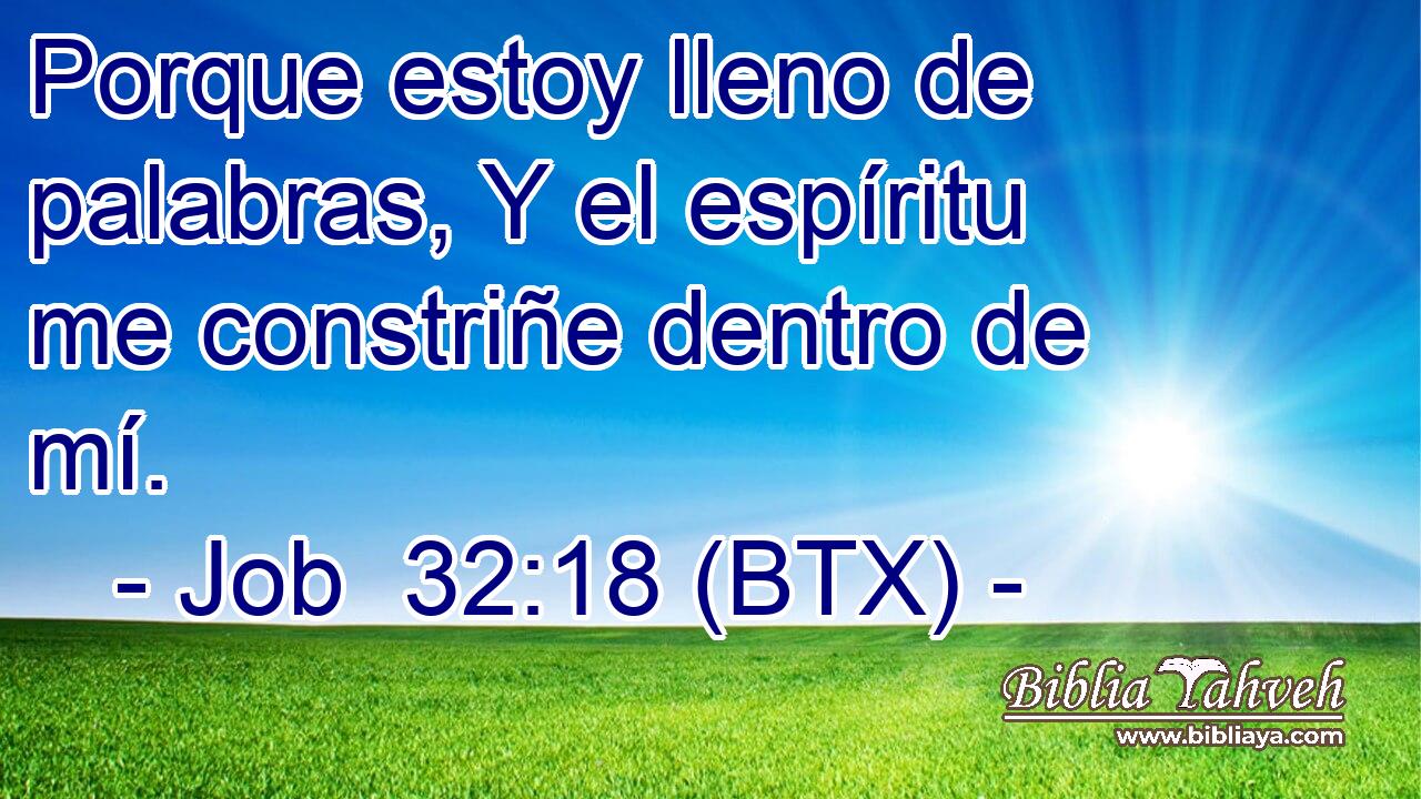 Porque estoy lleno de palabras, Y el espíritu me constriñe dentro de mí.