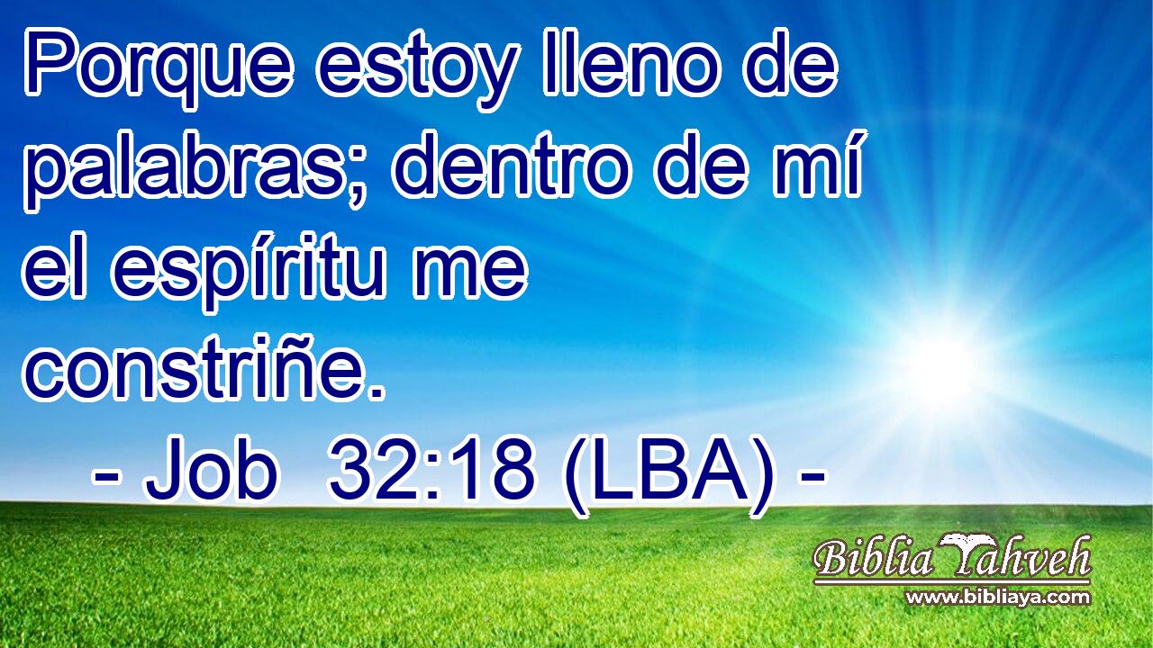 Porque estoy lleno de palabras; dentro de mí el espíritu me constriñe.