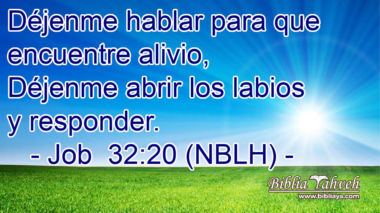  Déjenme hablar para que encuentre alivio, Déjenme abrir los labios y responder. 