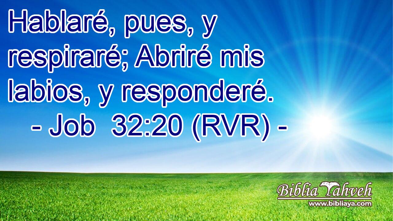 Hablaré, pues, y respiraré; Abriré mis labios, y responderé.