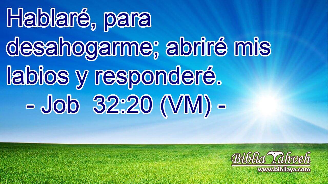  Hablaré, para desahogarme; abriré mis labios y responderé. 