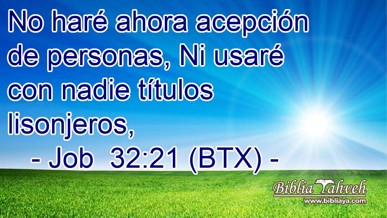No haré ahora acepción de personas, Ni usaré con nadie títulos lisonjeros,