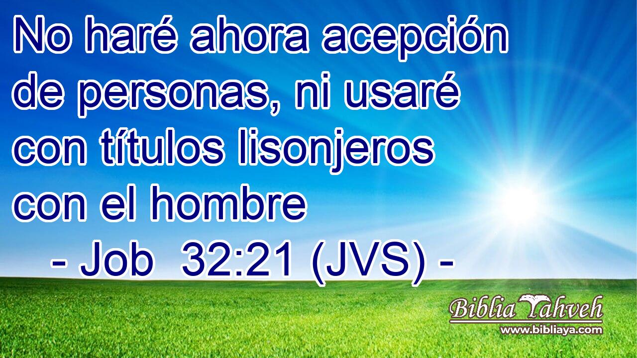 No haré ahora acepción de personas, ni usaré con títulos lisonjeros con el hombre
