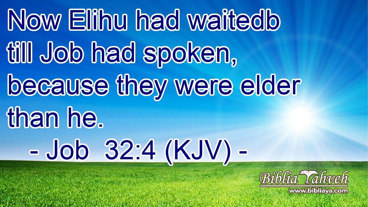Now Elihu had waitedb till Job had spoken, because they were elder than he.