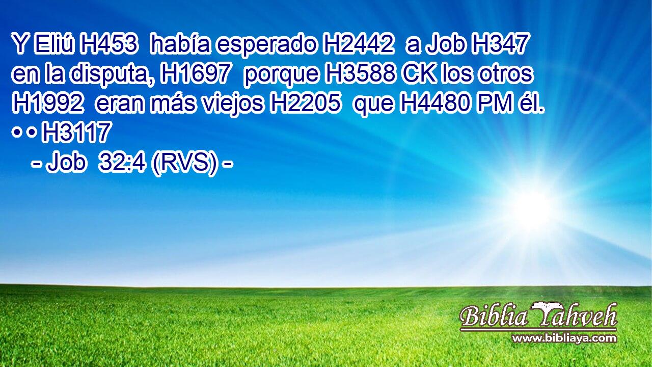 Y Eliú H453  había esperado H2442  a Job H347  en la disputa, H1697  porque H3588 CK los otros H1992  eran más viejos H2205  que H4480 PM él. • • H3117  