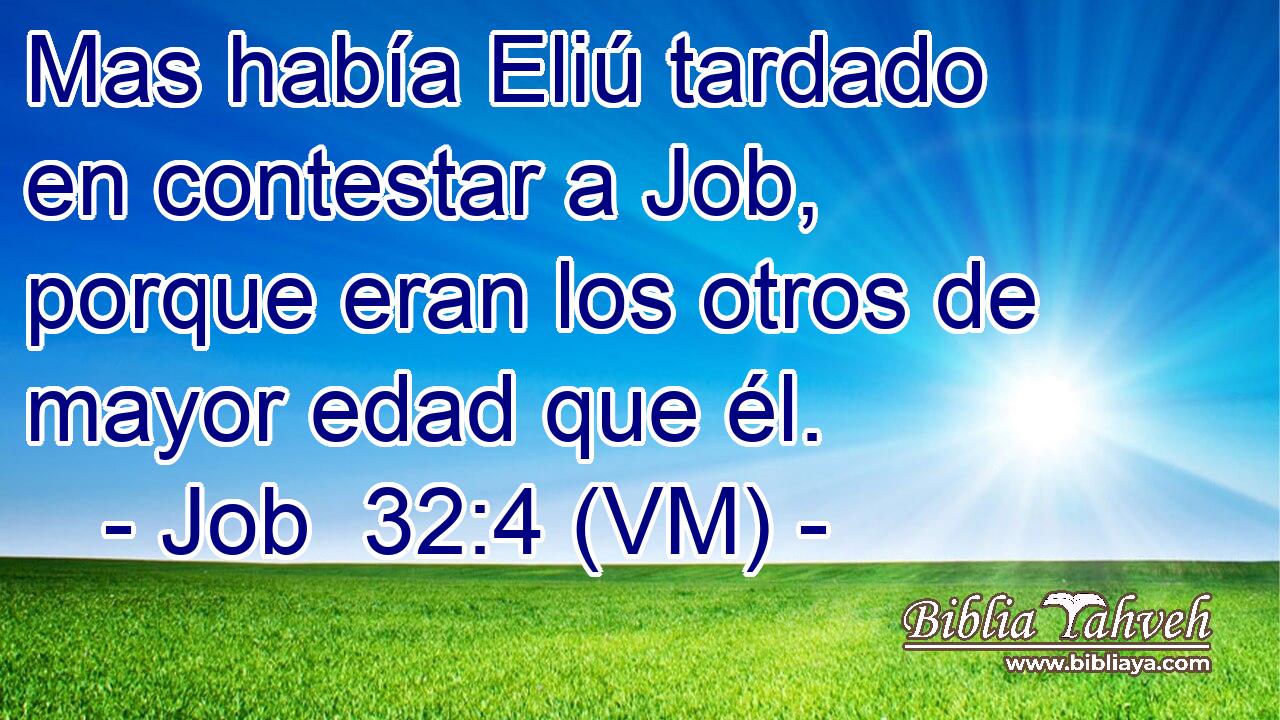  Mas había Eliú tardado en contestar a Job, porque eran los otros de mayor edad que él. 