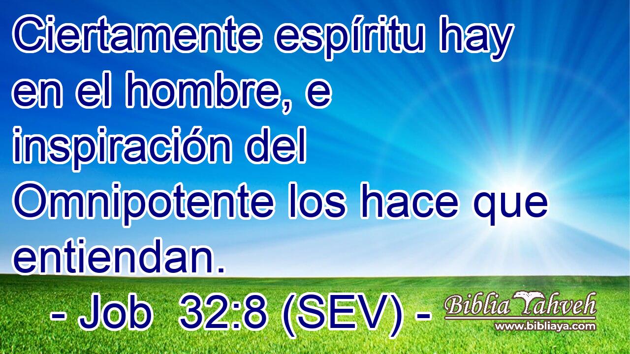Ciertamente espíritu hay en el hombre, e inspiración del Omnipotente los hace que entiendan.