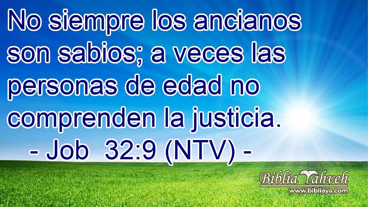 No siempre los ancianos son sabios; a veces las personas de edad no comprenden la justicia.