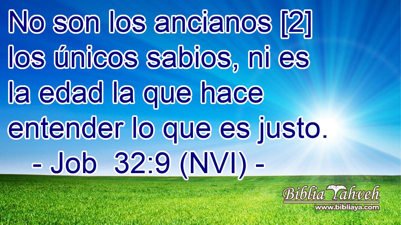  No son los ancianos [2] los únicos sabios, ni es la edad la que hace entender lo que es justo. 