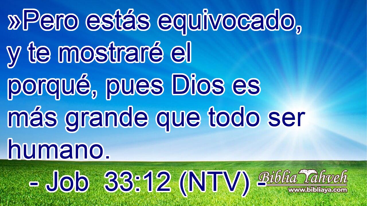 »Pero estás equivocado, y te mostraré el porqué, pues Dios es más grande que todo ser humano.