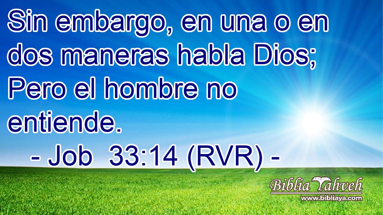 Sin embargo, en una o en dos maneras habla Dios; Pero el hombre no entiende.
