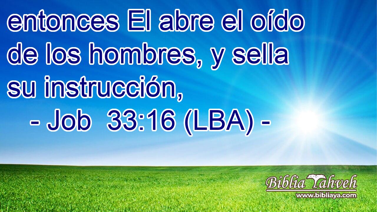 entonces El abre el oído de los hombres, y sella su instrucción,