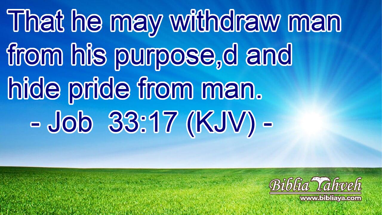 That he may withdraw man from his purpose,d and hide pride from man.