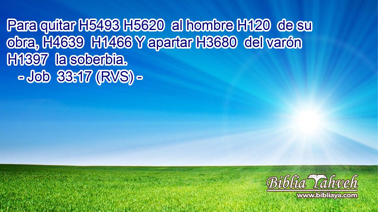 Para quitar H5493 H5620  al hombre H120  de su obra, H4639  H1466 Y apartar H3680  del varón H1397  la soberbia. 