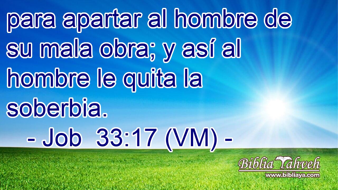  para apartar al hombre de su mala obra; y así al hombre le quita la soberbia. 