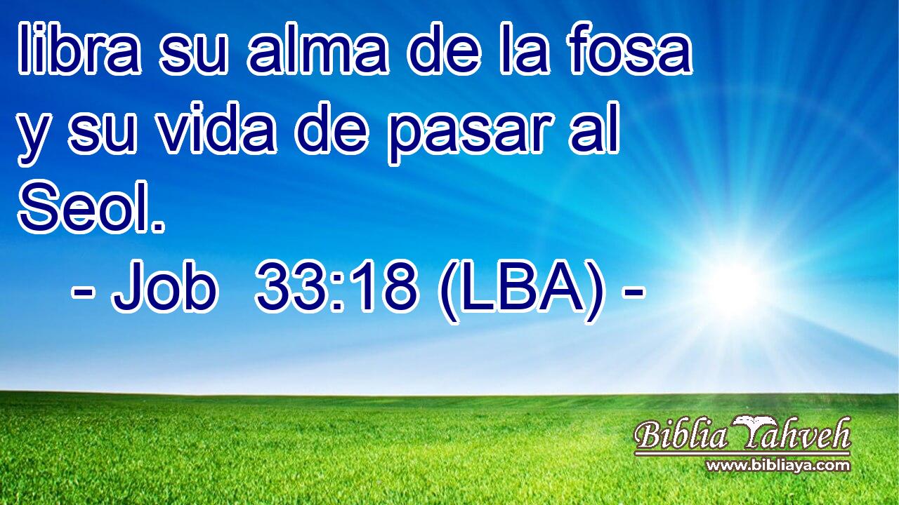 libra su alma de la fosa y su vida de pasar al Seol.