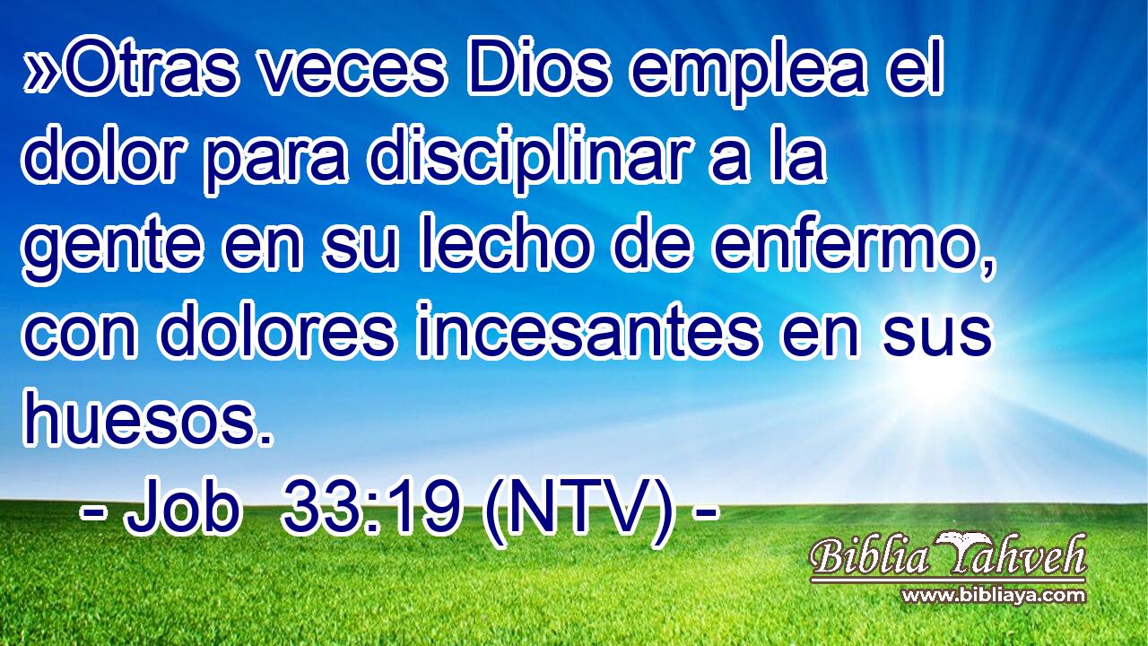 »Otras veces Dios emplea el dolor para disciplinar a la gente en su lecho de enfermo, con dolores incesantes en sus huesos.