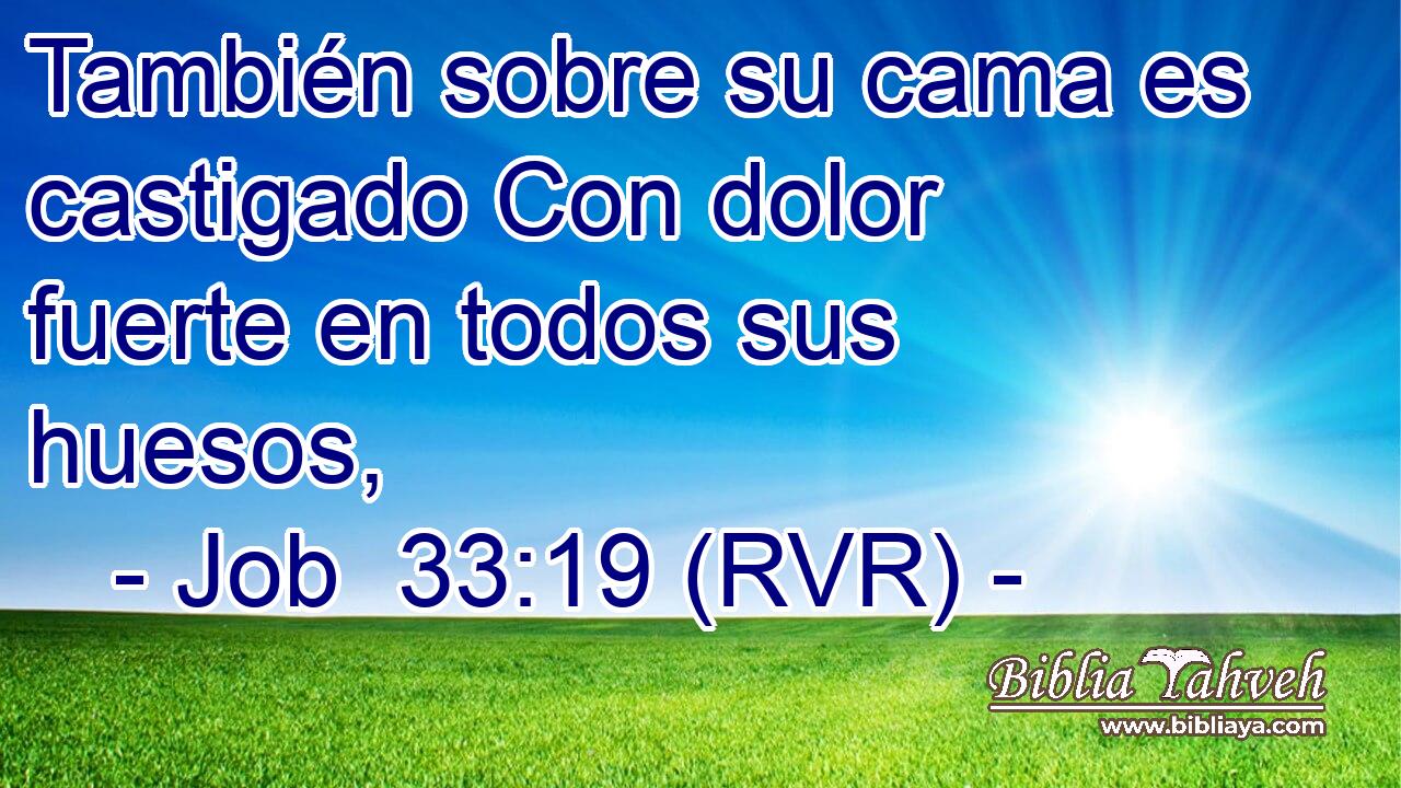 También sobre su cama es castigado Con dolor fuerte en todos sus huesos,