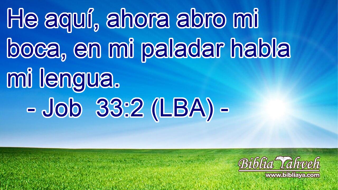 He aquí, ahora abro mi boca, en mi paladar habla mi lengua.