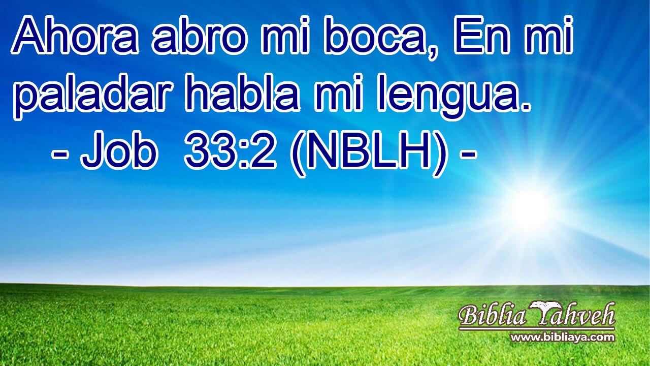  Ahora abro mi boca, En mi paladar habla mi lengua. 
