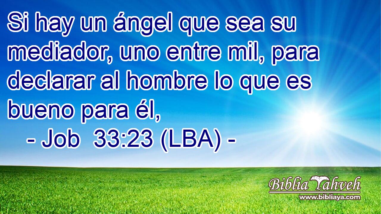 Si hay un ángel que sea su mediador, uno entre mil, para declarar al hombre lo que es bueno para él,