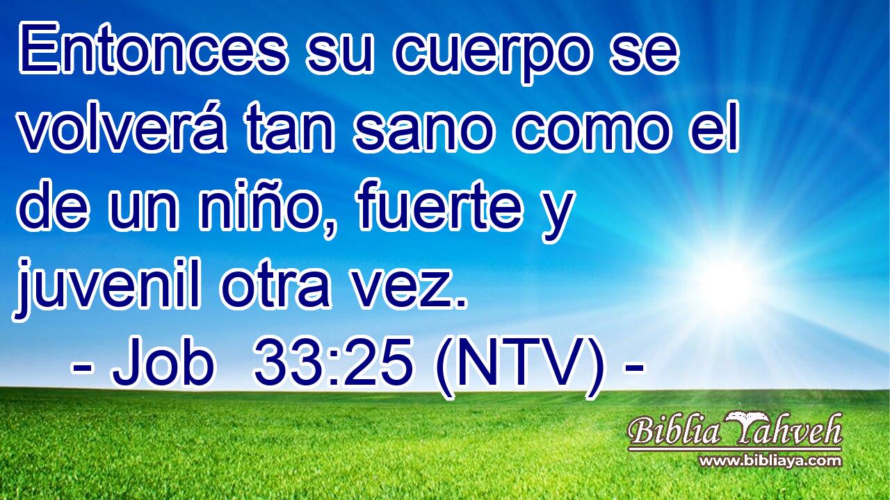 Entonces su cuerpo se volverá tan sano como el de un niño, fuerte y juvenil otra vez.