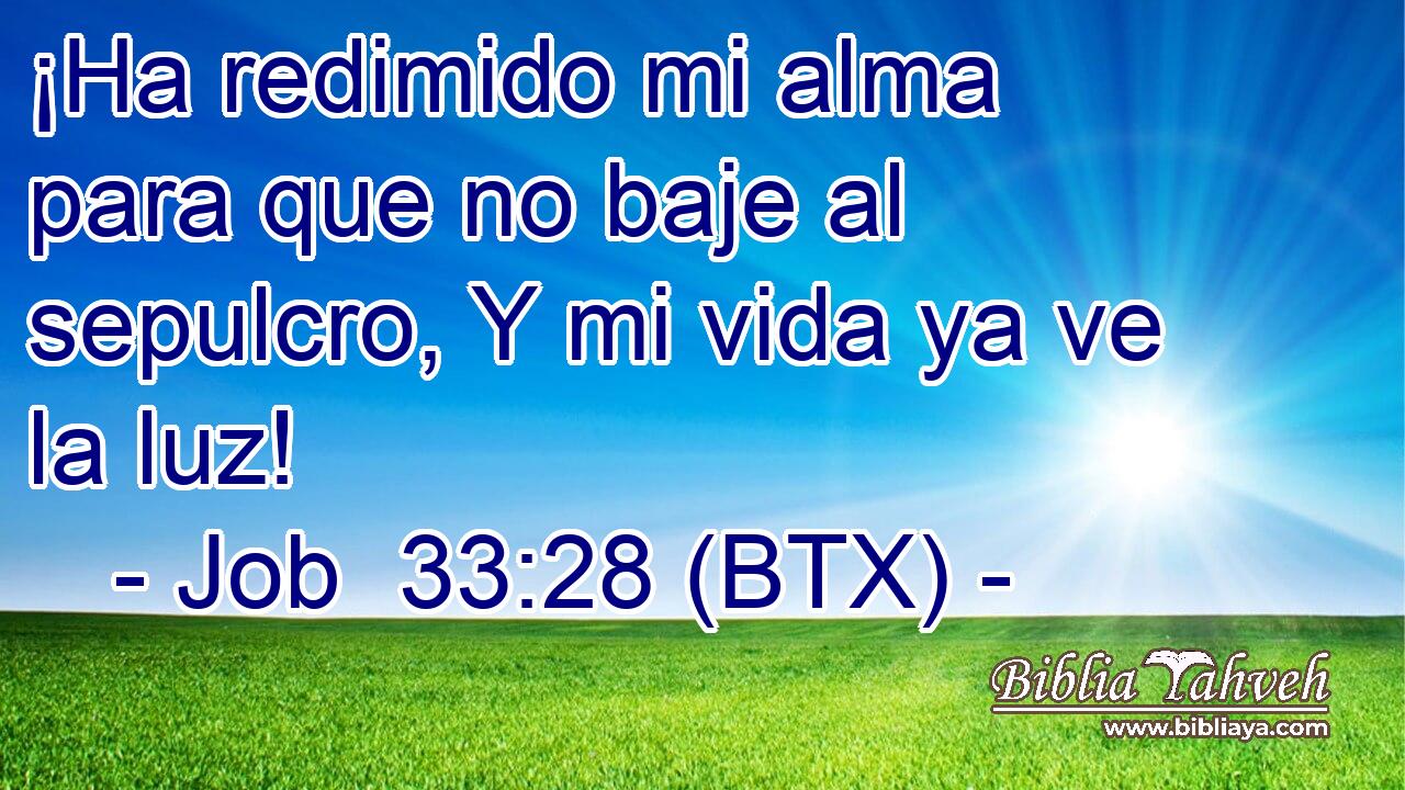¡Ha redimido mi alma para que no baje al sepulcro, Y mi vida ya ve la luz!