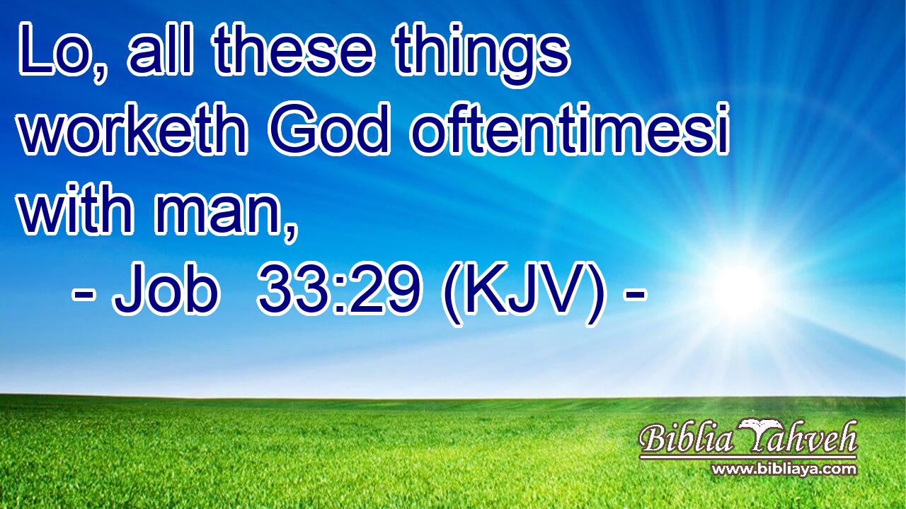 Lo, all these things worketh God oftentimesi with man,