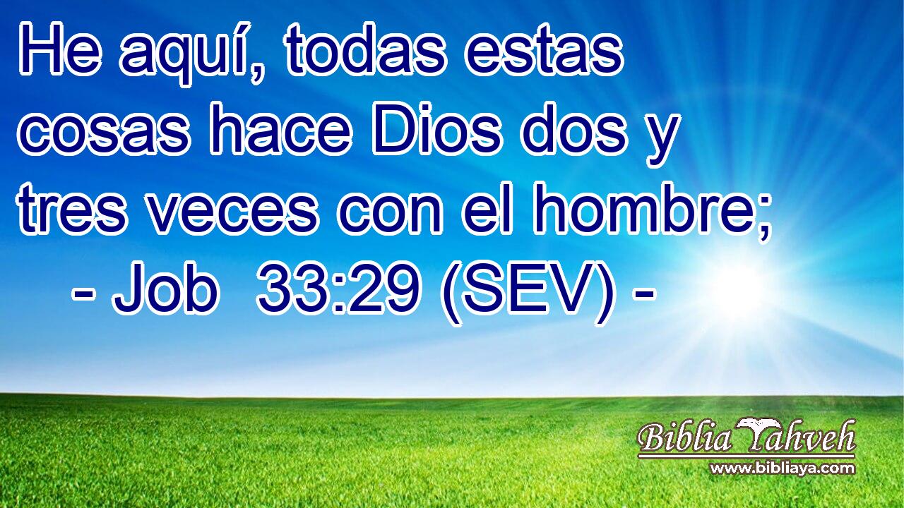 He aquí, todas estas cosas hace Dios dos y tres veces con el hombre;