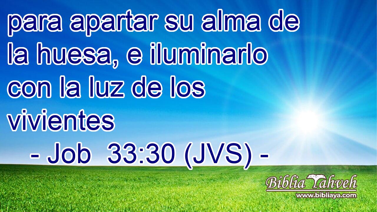 para apartar su alma de la huesa, e iluminarlo con la luz de los vivientes