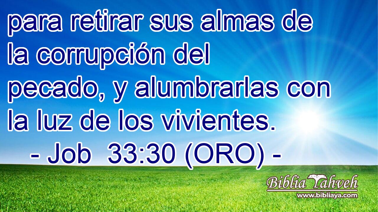  para retirar sus almas de la corrupción del pecado, y alumbrarlas con la luz de los vivientes. 