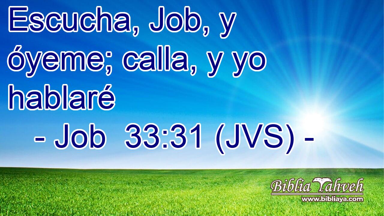 Escucha, Job, y óyeme; calla, y yo hablaré