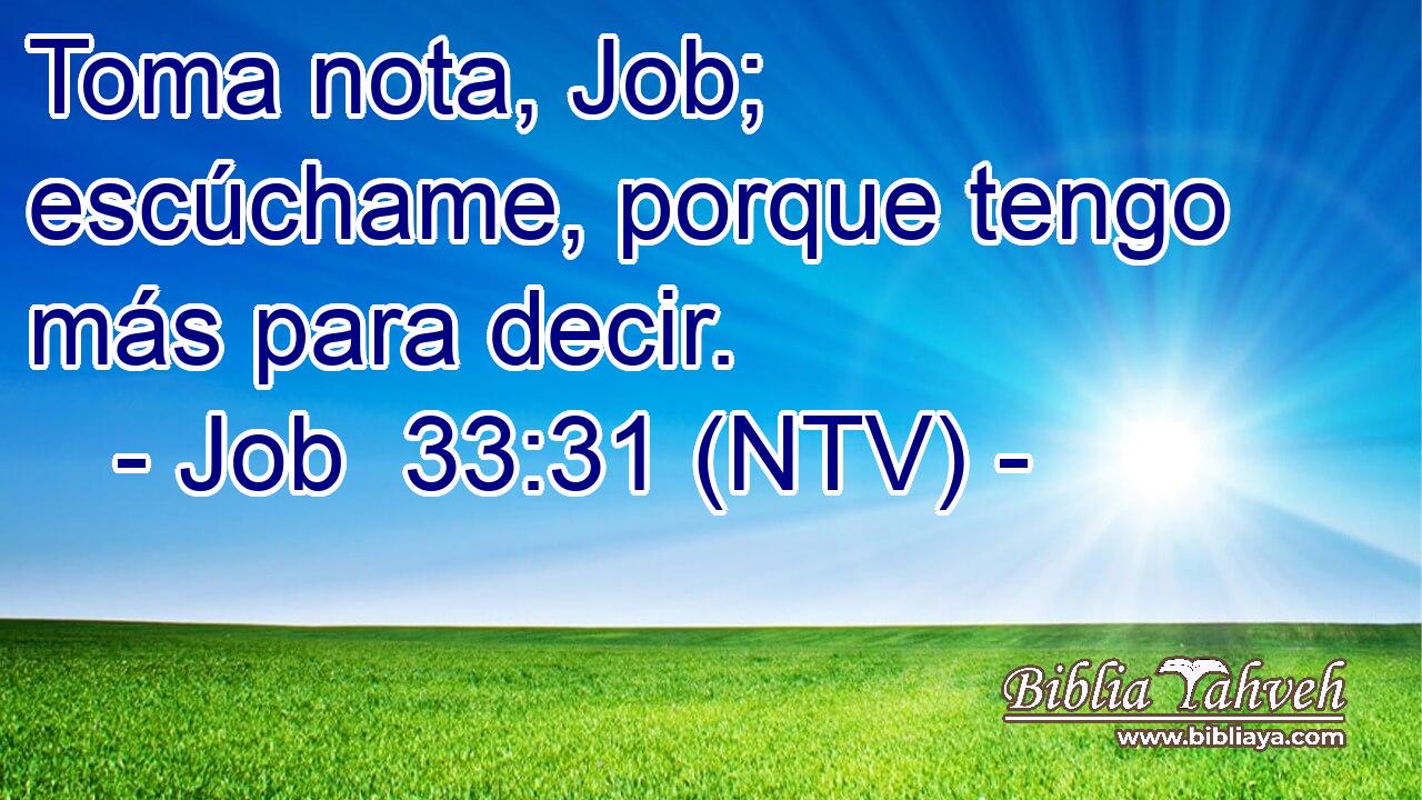 Toma nota, Job; escúchame, porque tengo más para decir.