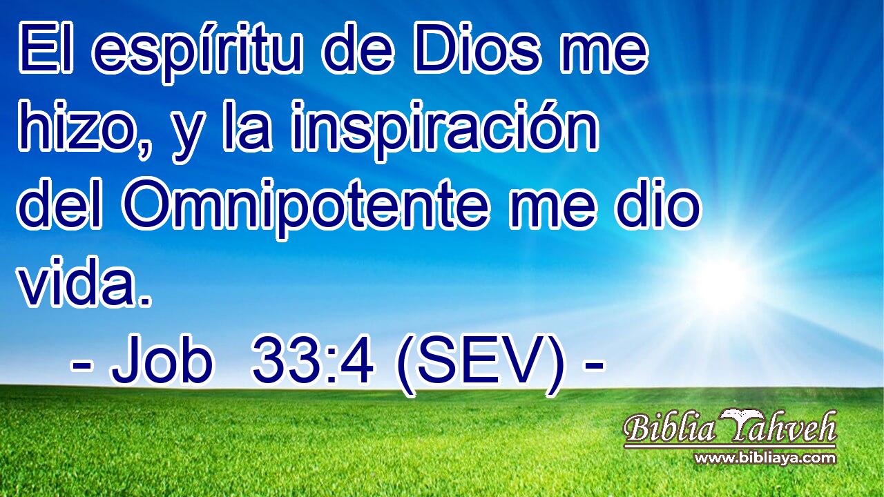 El espíritu de Dios me hizo, y la inspiración del Omnipotente me dio vida.