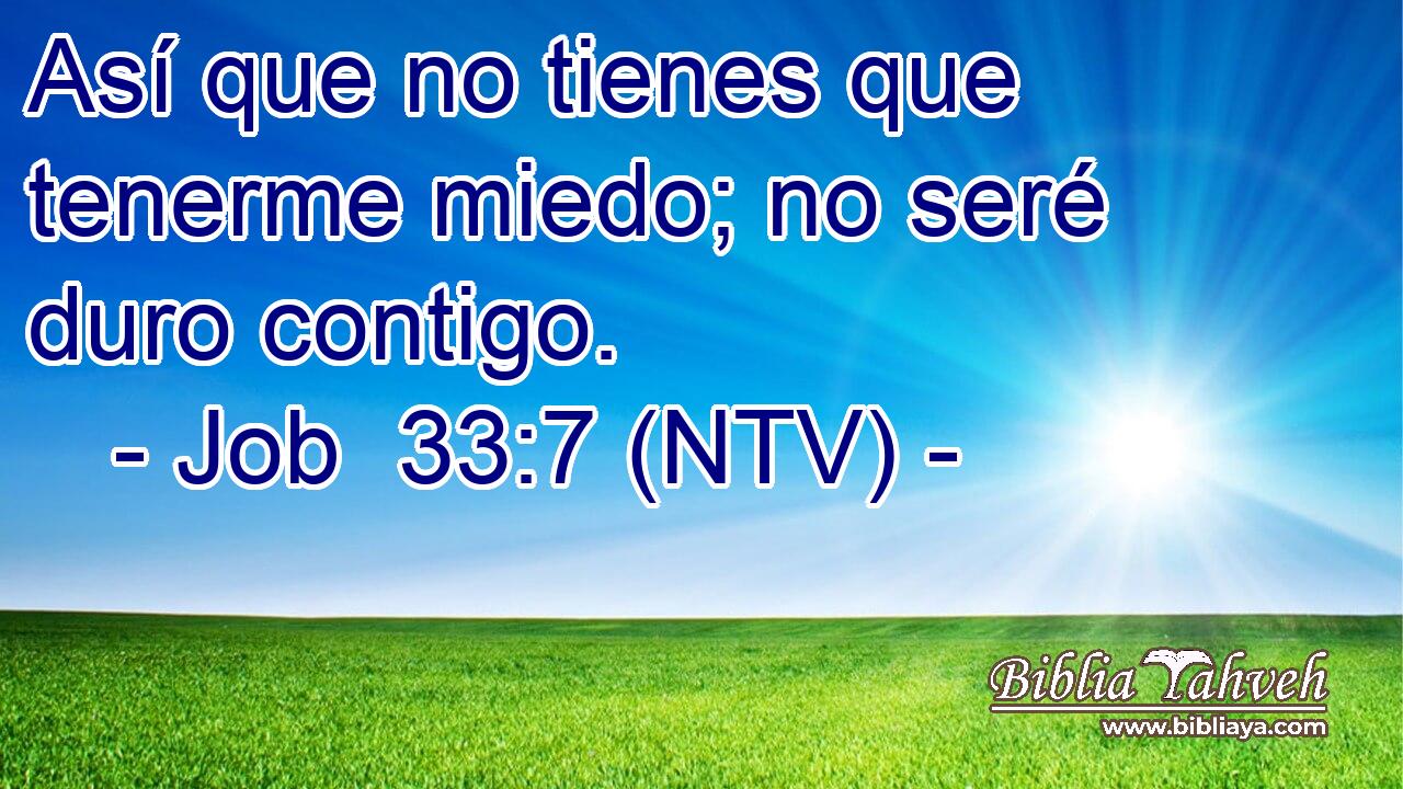 Así que no tienes que tenerme miedo; no seré duro contigo.